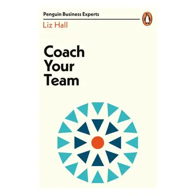 Coach Your Team - Hall, Liz