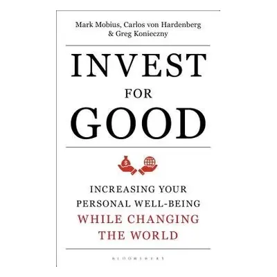 Invest for Good - Mobius, Mark a von Hardenberg, Carlos a Konieczny, Greg