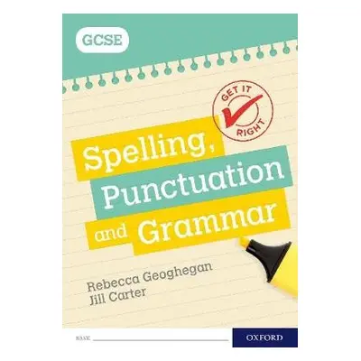 Get It Right: for GCSE: Spelling, Punctuation and Grammar workbook - Geoghegan, Rebecca