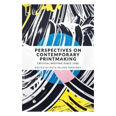 Perspectives on Contemporary Printmaking