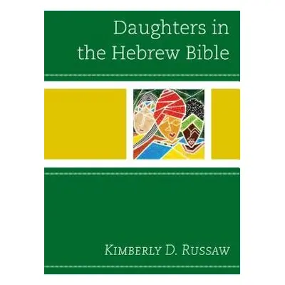 Daughters in the Hebrew Bible - Russaw, Kimberly D.