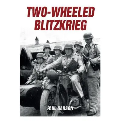 Two-Wheeled Blitzkrieg - Garson, Paul