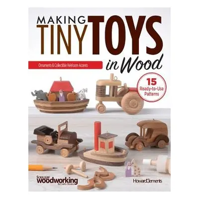 Making Tiny Toys in Wood - Clements, Howard