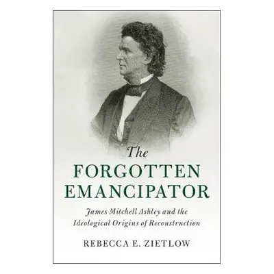 Forgotten Emancipator - Zietlow, Rebecca E.