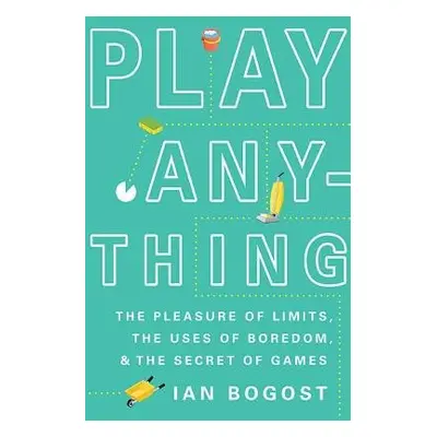 Play Anything - Bogost, Ian