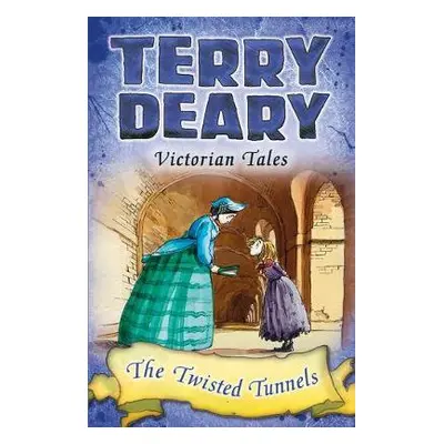 Victorian Tales: The Twisted Tunnels - Deary, Terry