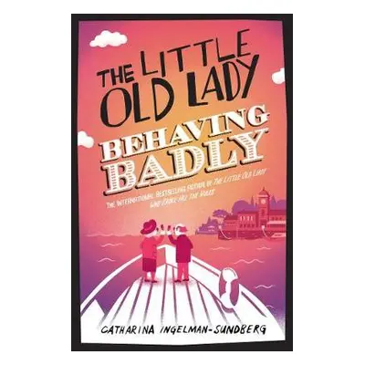 The Little Old Lady Behaving Badly - Ingelman-Sundberg, Catharina