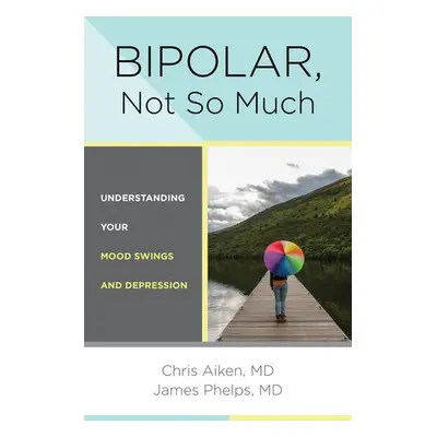 Bipolar, Not So Much - Aiken, Chris (Wake Forest University) a Phelps, James