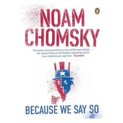 Because We Say So - Chomsky, Noam