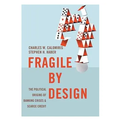 Fragile by Design - Calomiris, Charles W. a Haber, Stephen