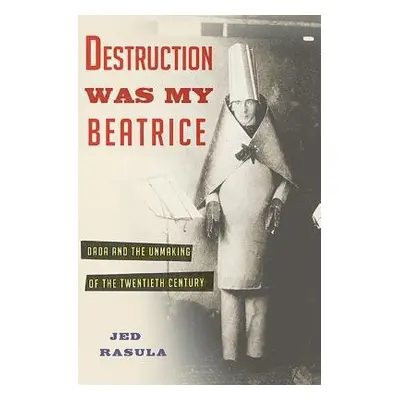 Destruction Was My Beatrice - Rasula, Jed