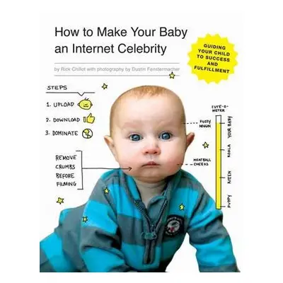 How to Make Your Baby an Internet Celebrity - Chillot, Rick