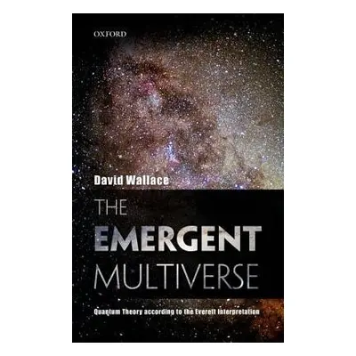 Emergent Multiverse - Wallace, David (Oxford University)