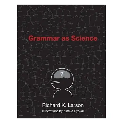 Grammar as Science - Larson, Richard K. (Professor, SUNY Stony Brook)