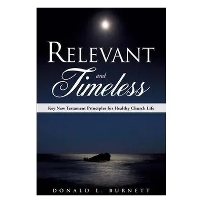 Relevant and Timeless - Burnett, Donald L