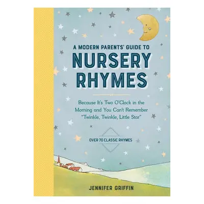 Modern Parents' Guide to Nursery Rhymes - Griffin, Jennifer