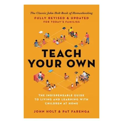 Teach Your Own - Holt, John a Farenga, Pat