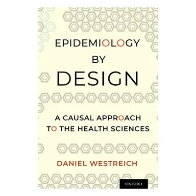 Epidemiology by Design - Westreich, Daniel (Associate Professor Epidemiology, Associate Professo