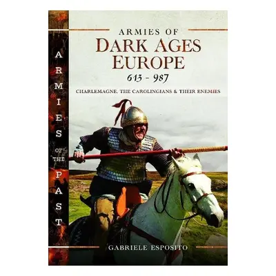 Armies of Dark Ages Europe, 613-987 - Esposito, Gabriele