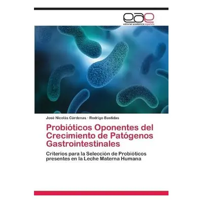 Probioticos Oponentes del Crecimiento de Patogenos Gastrointestinales - Cardenas, Jose Nicolas a