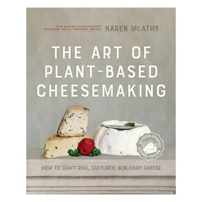 Art of Plant-Based Cheesemaking, Second Edition - McAthy, Karen