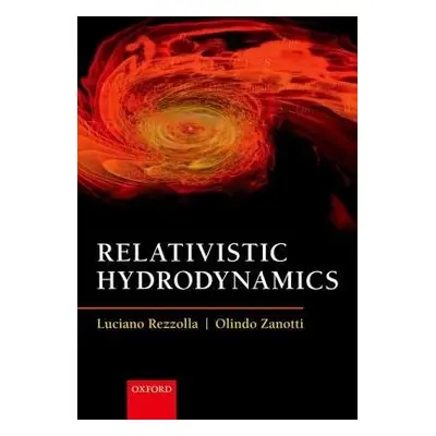 Relativistic Hydrodynamics - Rezzolla, Luciano (Institute for Theoretical Physics, Frankfurt am 