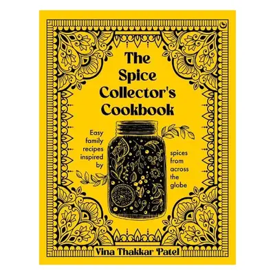 Spice Collector's Cookbook - Patel, Vina Thakkar