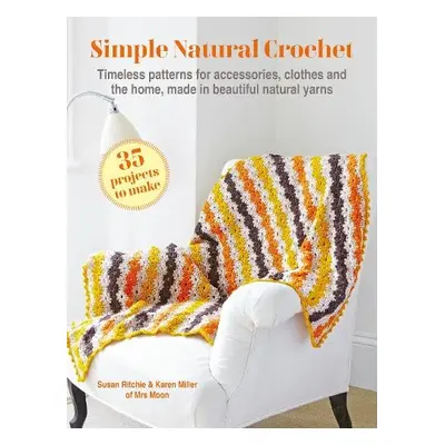 Simple Natural Crochet: 35 projects to make - Ritchie, Susan a Miller, Karen