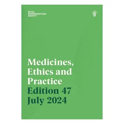 Medicines, Ethics and Practice Edition 47 - Royal Pharmaceutical Society