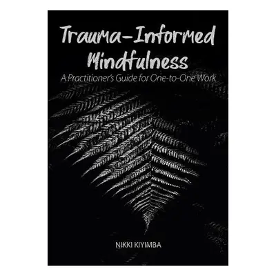 Trauma-Informed Mindfulness - Kiyimba, Nikki