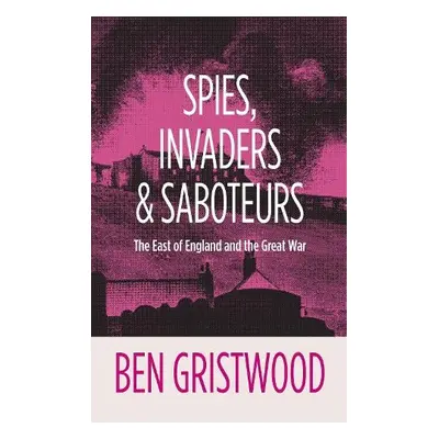 Spies, Invaders and Saboteurs - Gristwood, Ben