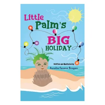 Little Palm's Big Holiday - Brogan, Aurelia Fasano