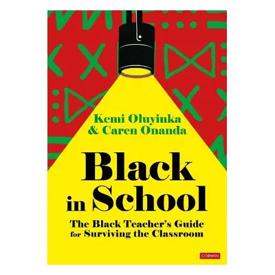 Black in School: The Black Teacher's Guide for Surviving the Classroom - Oluyinka, Kemi (Young B