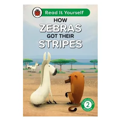 How Zebras Got Their Stripes: Read It Yourself - Level 2 Developing Reader - Ladybird