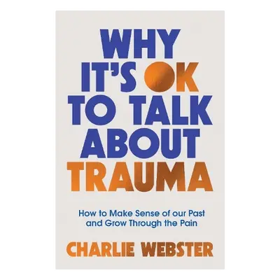 Why It's OK to Talk About Trauma - Webster, Charlie