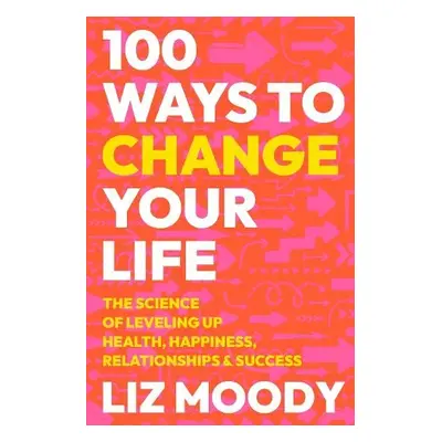 100 Ways to Change Your Life - Moody, Liz