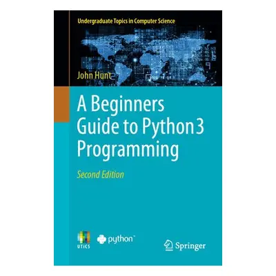 Beginners Guide to Python 3 Programming - Hunt, John