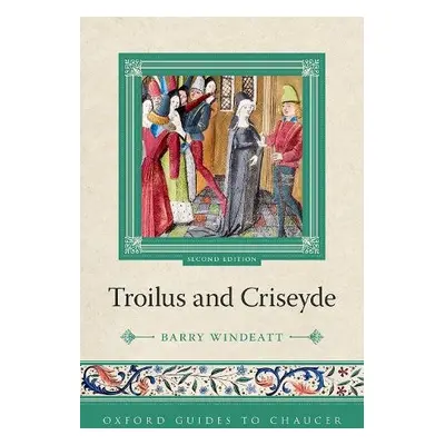 Oxford Guides to Chaucer: Troilus and Criseyde - Windeatt, Prof Barry (Fellow of Emmanuel Colleg