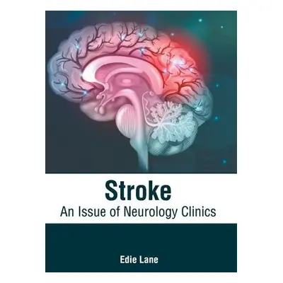 Stroke: An Issue of Neurology Clinics