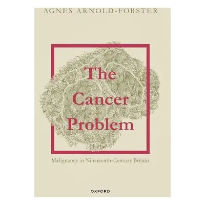 Cancer Problem - Arnold-Forster, Agnes (Chancellor's Fellow, Chancellor's Fellow, University of 