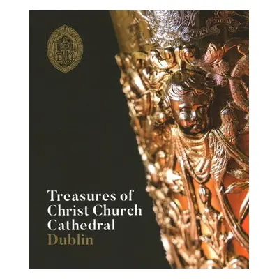 Treasures of Christ Church Cathedral Dublin - Christ Church Cathedral