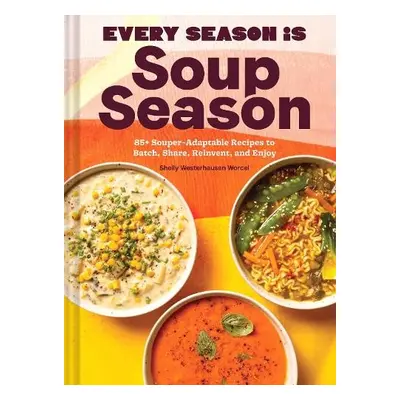 Every Season Is Soup Season - Westerhausen Worcel, Shelly