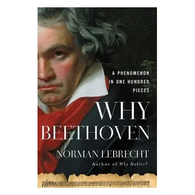 Why Beethoven - Lebrecht, Norman