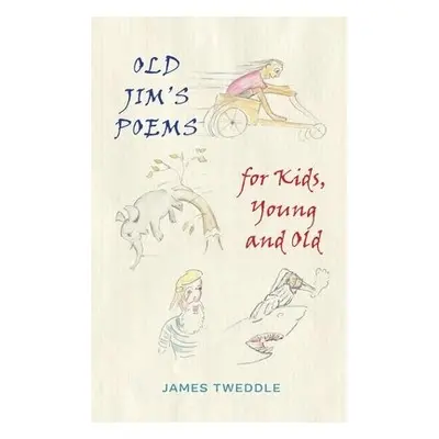 Old Jim's Poems for Kids, Young and Old - Tweddle, James