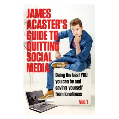 James Acaster's Guide to Quitting Social Media - Acaster, James