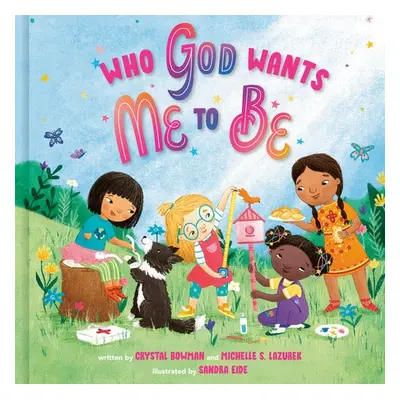 Who God Wants Me To Be - Bowman, Crystal a Lazurek,, Michelle S.