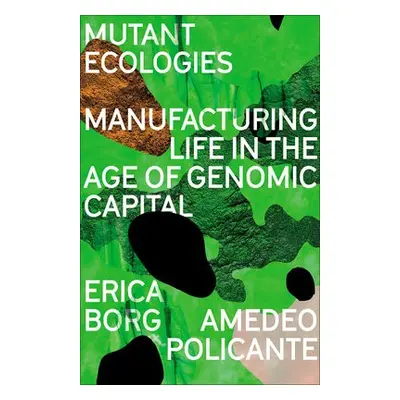 Mutant Ecologies - Borg, Erica a Policante, Amedeo (University of Oldenburg)