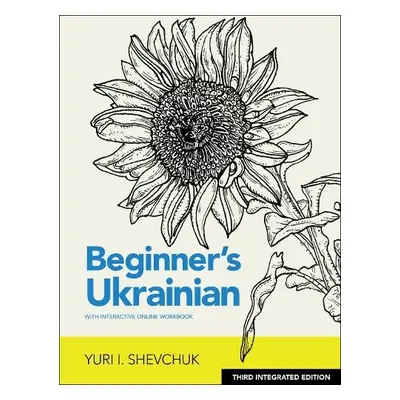 Beginner's Ukrainian with Interactive Online Workbook, 3rd Integrated edition - Shevchuk, Yuri I