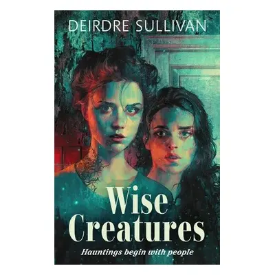 Wise Creatures - Sullivan, Deirdre