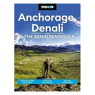 Moon Anchorage, Denali a the Kenai Peninsula (Fourth Edition) - Pitcher, Don